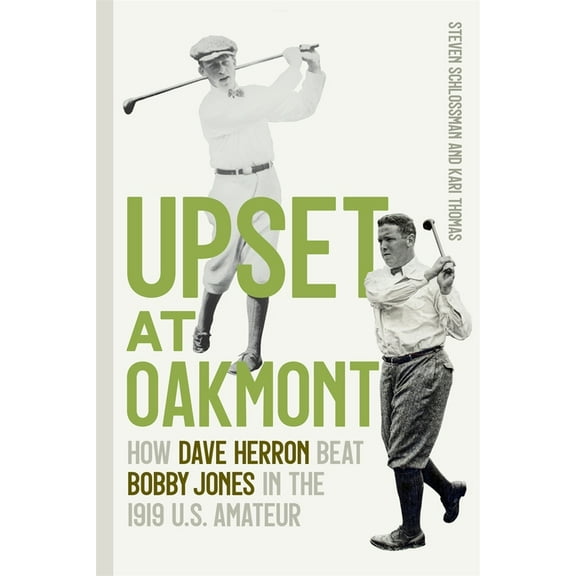 Upset at Oakmont: How Dave Herron Beat Bobby Jones in the 1919 U.S. Amateur, (Paperback)