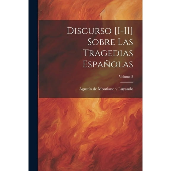 Discurso [I-II] sobre las tragedias españolas; Volume 2 (Paperback)