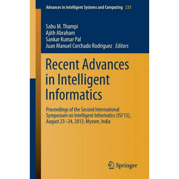 Advances in Intelligent Systems and Comp Recent Advances in Intelligent Informatics: Proceedings of the Second International Symposium on Intelligent Informatics, Book 235, (Paperback)