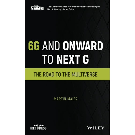 Comsoc Guides to Communications Technolo 6g and Onward to Next G: The Road to the Multiverse, (Hardcover)