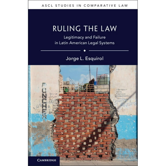 Ascl Studies in Comparative Law Ruling the Law: Legitimacy and Failure in Latin American Legal Systems, (Hardcover)