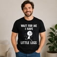 thumbnail image 2 of Wait For Me I Have Little Legs Funny Graphic T-Shirt, Unisex Classic Fit, 2 of 9