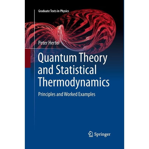 Graduate Texts in Physics Quantum Theory and Statistical Thermodynamics: Principles and Worked Examples, (Paperback)