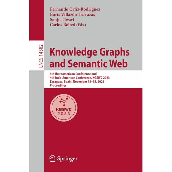 Lecture Notes in Computer Science Knowledge Graphs and Semantic Web: 5th Iberoamerican Conference and 4th Indo-American Conference, Kgswc 2023, Zaragoza, , Book 14382, (Paperback)