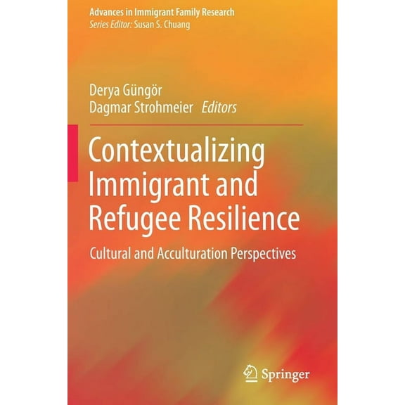 Advances in Immigrant Family Research Contextualizing Immigrant and Refugee Resilience: Cultural and Acculturation Perspectives, (Paperback)