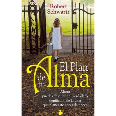 El plan de tu alma / Your Soul's Plan: Ahora puedes descubrir el verdadero significado de la vida que planeaste antes de nacer / Discovering the Real Meaning of the Life You Planned Before