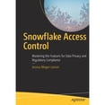 thumbnail image 1 of Pre-Owned Snowflake Access Control: Mastering the Features for Data Privacy and Regulatory Compliance (Paperback) 1484280377 9781484280379, 1 of 1