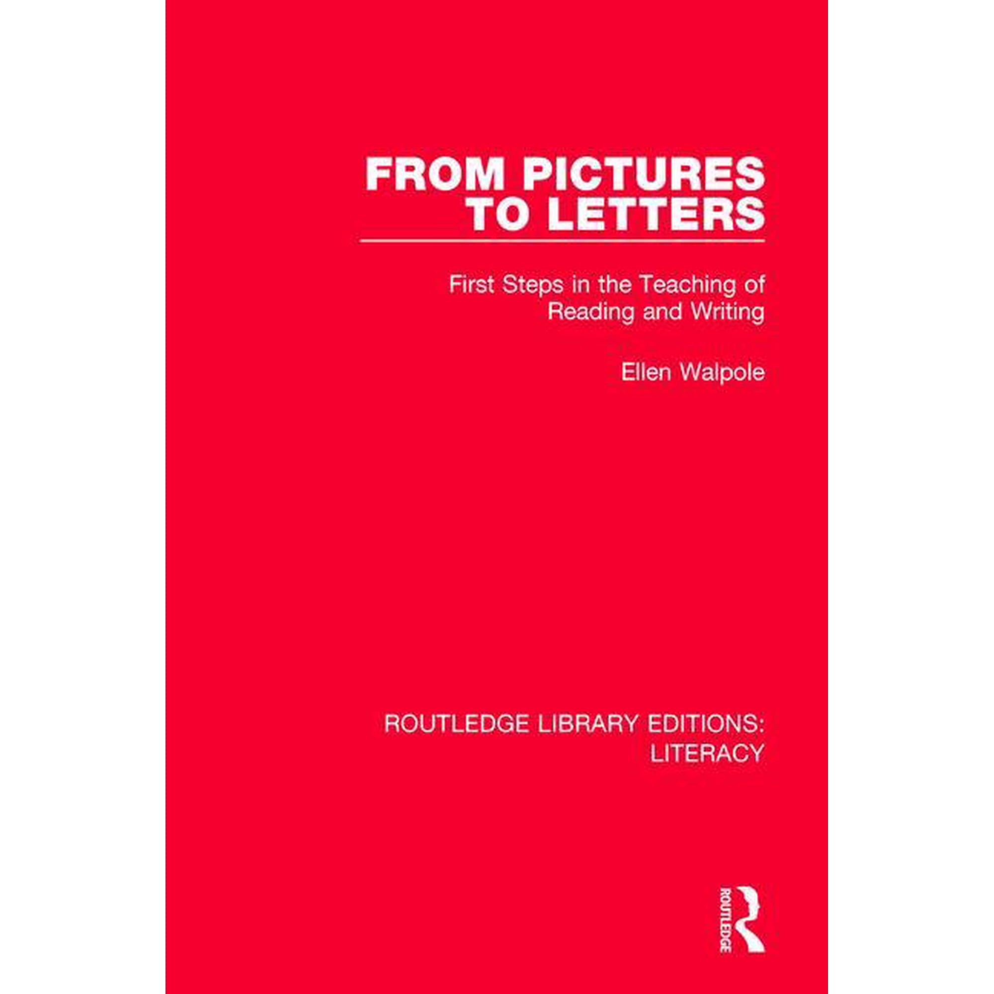 Routledge Library Editions: Literacy From Pictures to Letters: First Steps in the Teaching of Reading and Writing (Hardcover)