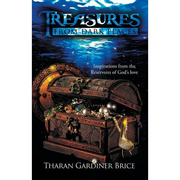 Treasures from Dark Places : Inspirations from the Reservoirs of God's Love
