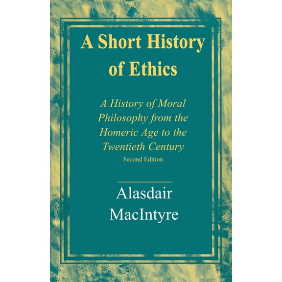 A Short History of Ethics: A History of Moral Philosophy from the Homeric Age to the Twentieth Century, Second Edition, (Paperback)