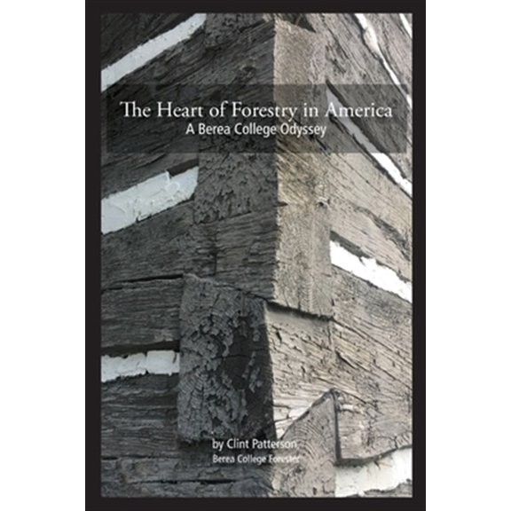 Pre-Owned The Heart of Forestry in America: A Berea College Odyssey, (Paperback)