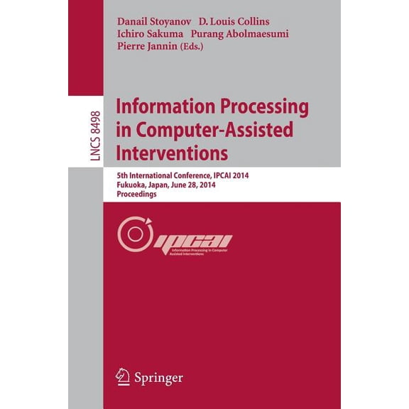Information Processing in Computer-Assisted Interventions: 5th International Conference, Ipcai 2014, Fukuoka, Japan, Jun, (Paperback)