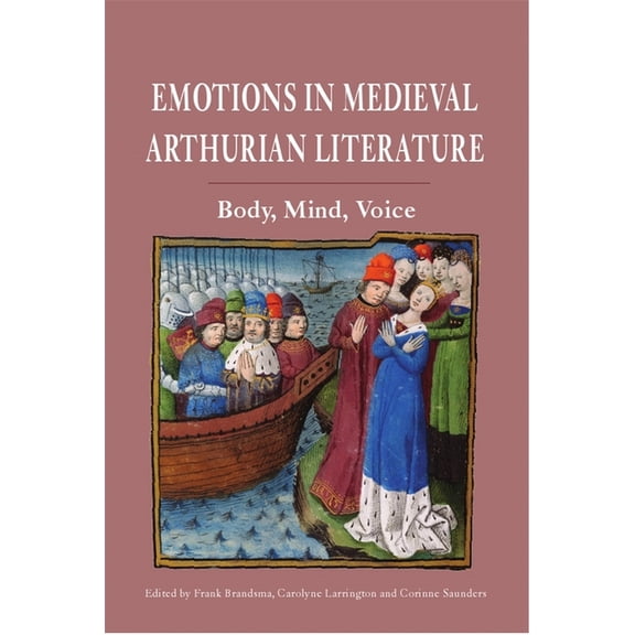 Arthurian Studies Emotions in Medieval Arthurian Literature: Body, Mind, Voice, Book 83, (Paperback)