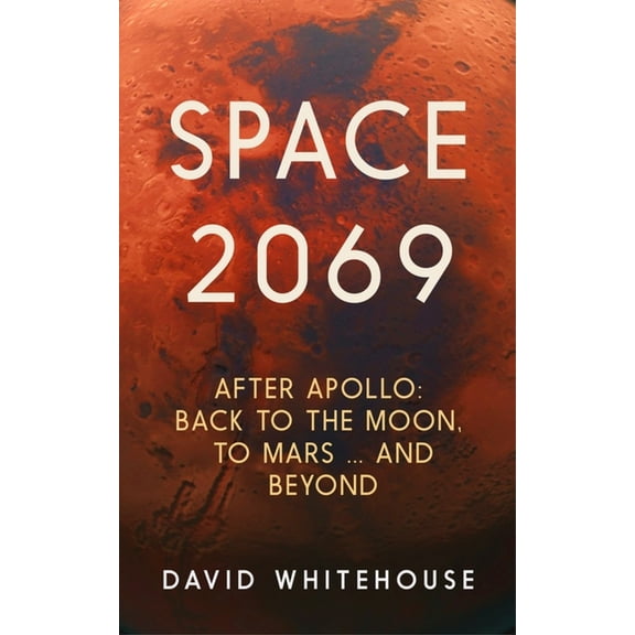 Space 2069: After Apollo: Back to the Moon, to Mars, and Beyond, (Paperback)