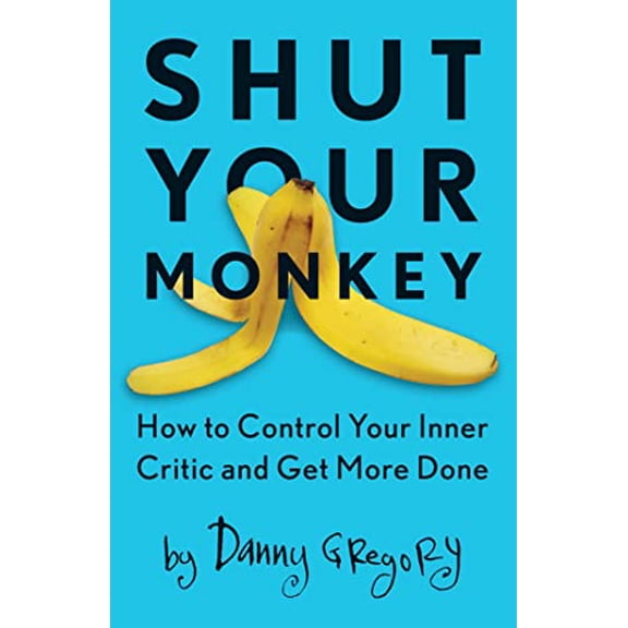 Pre-Owned Shut Your Monkey: How to Control Your Inner Critic and Get More Done (Paperback) 1440341133 9781440341137