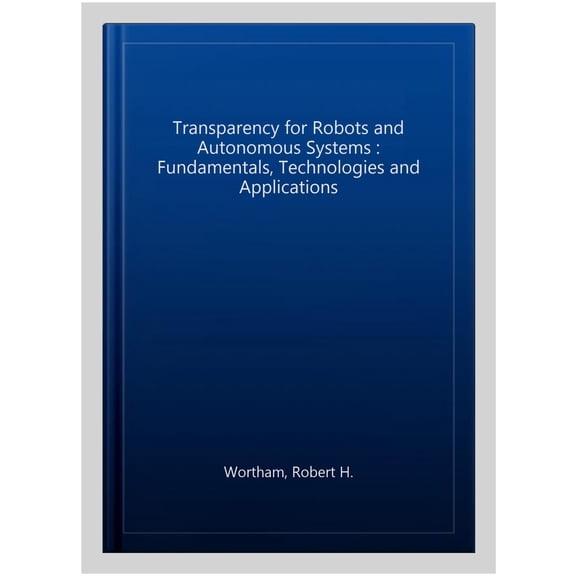 Pre-Owned Control, Robotics and Sensors: Transparency for Robots and Autonomous Systems: Fundamentals, Technologies and Applications (Hardcover)