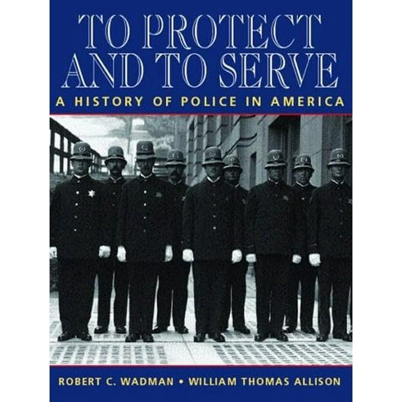 Pre-Owned To Protect and to Serve: A History of Police in America Paperback