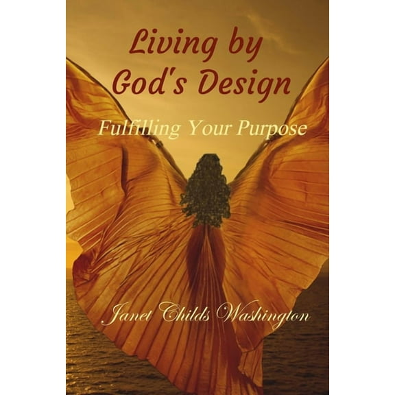Living by God's Design: Fulfilling Your Purpose (Paperback) by Janet Childs Washington