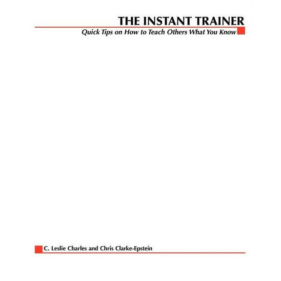 The Instant Trainer: Quick Tips on How to Teach Others What You Know, (Paperback)