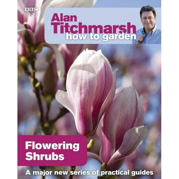 How to Garden: Alan Titchmarsh How to Garden: Flowering Shrubs (Paperback)