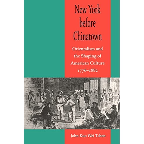 Pre-Owned New York Before Chinatown: Orientalism and the Shaping of American Culture, 1776-1882 (Paperback) 0801867940 9780801867941