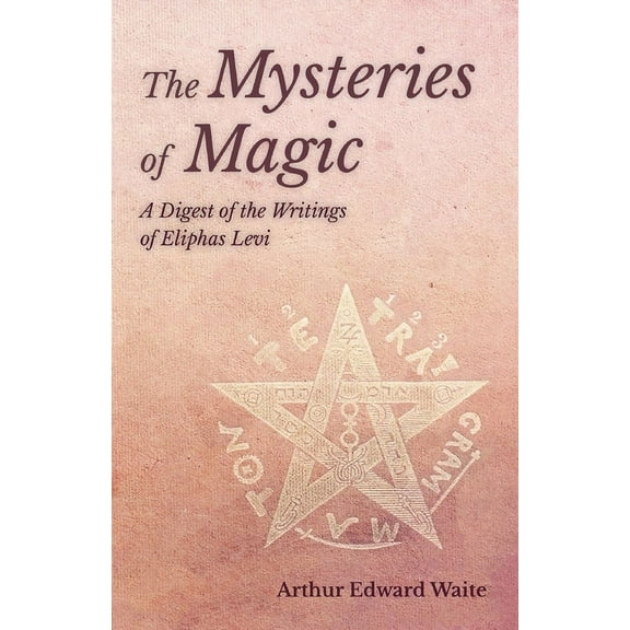 The Mysteries of Magic - A Digest of the Writings of Eliphas Levi, (Paperback)