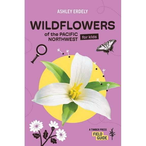 Timber Press Field Guide Wildflowers of the Pacific Northwest for Kids, (Paperback)