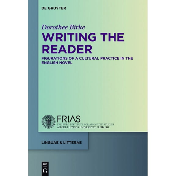 Linguae & Litterae Writing the Reader: Configurations of a Cultural Practice in the English Novel, Book 59, (Hardcover)