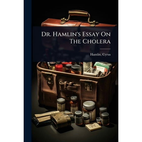Dr. Hamlin's Essay On The Cholera, (Paperback)