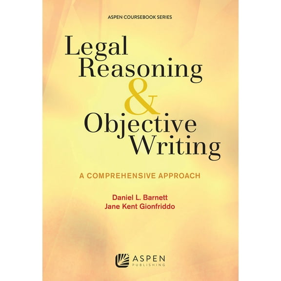 Aspen Coursebook Legal Reasoning and Objective Writing: A Comprehensive Approach, (Paperback)