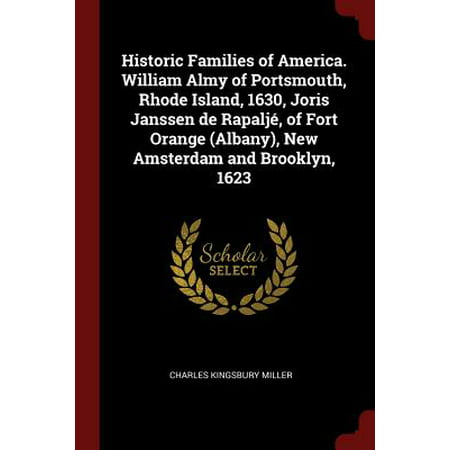 Historic Families of America. William Almy of Portsmouth, Rhode Island, 1630, Joris Janssen de Rapalje, of Fort Orange (Albany), New Amsterdam and Brooklyn, (Best Places To Eat In Fort William)