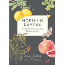 Morning Leaves: Cultivating a Life of Beauty, Meaning, and Joy, (Hardcover)