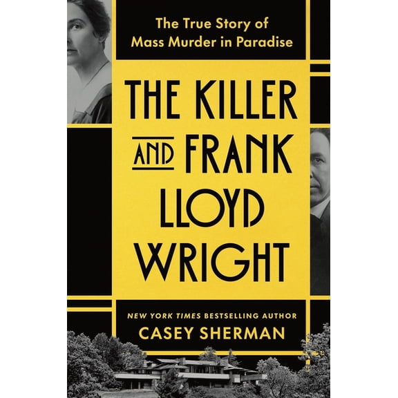 The Killer and Frank Lloyd Wright: The True Story of Mass Murder in Paradise, (Hardcover)
