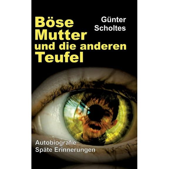 Böse Mutter und die anderen Teufel : Autobiografie / Späte Erinnerungen (Hardcover)