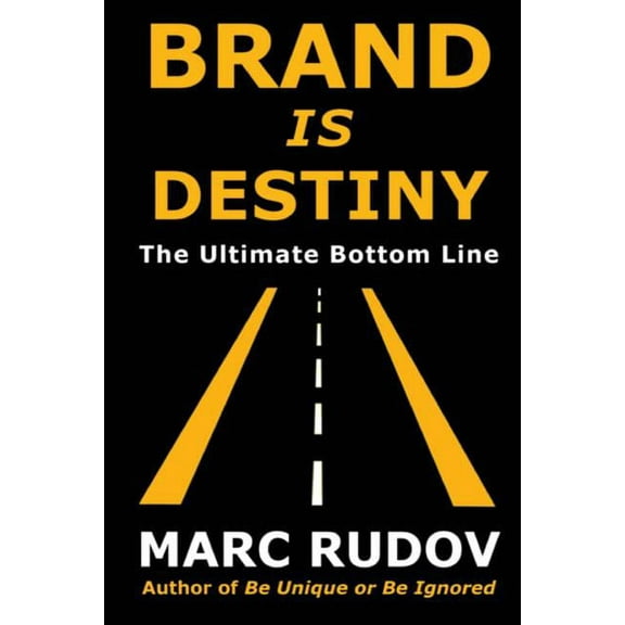Brand Is Destiny: The Ultimate Bottom Line, (Paperback)
