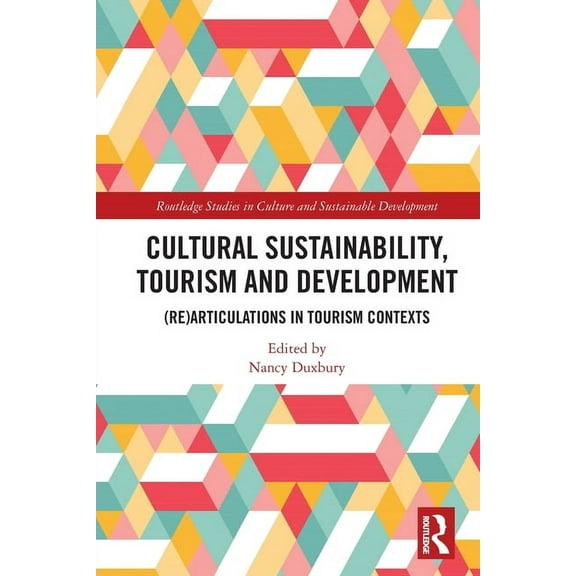 Routledge Studies in Culture and Sustain Cultural Sustainability, Tourism and Development: (Re)articulations in Tourism Contexts, (Paperback)