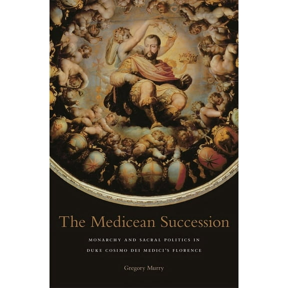 I Tatti Studies in Italian Renaissance History: The Medicean Succession (Hardcover)