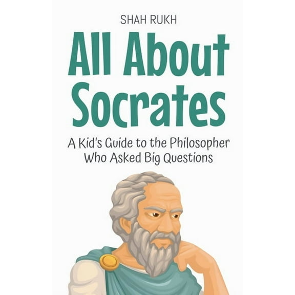 Knowledge Books for Kids All About Socrates: A Kid's Guide to the Philosopher Who Asked Big Questions, Book 66, (Paperback)