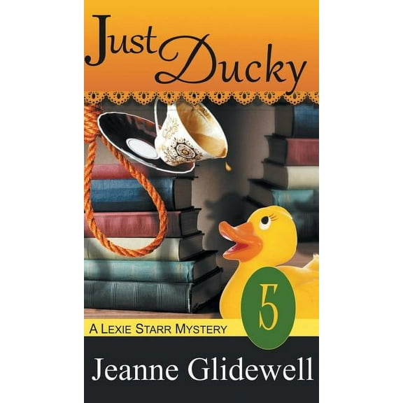 Lexie Starr Mystery Just Ducky (A Lexie Starr Mystery, Book 5), Book 5, (Hardcover)