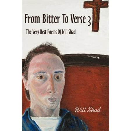 From Bitter to Verse 3 : The Very Best Poems of Will