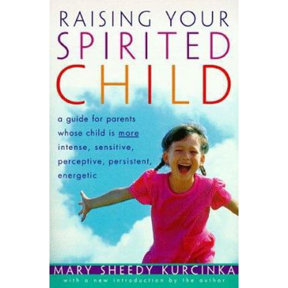 Pre-Owned Raising Your Spirited Child: A Guide for Parents Whose Child Is More Intense, Sensitive, Perceptive, Persistent, Energetic (Paperback) 0060923288 9780060923280