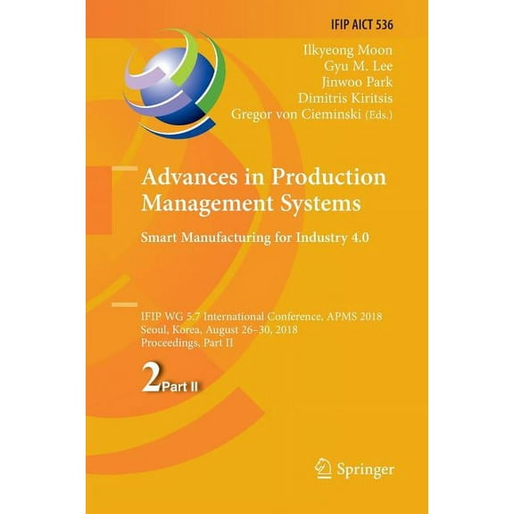 IFIP Advances in Information and Communi Advances in Production Management Systems. Smart Manufacturing for Industry 4.0: Ifip Wg 5.7 International Conference, A, Book 536, (Paperback)