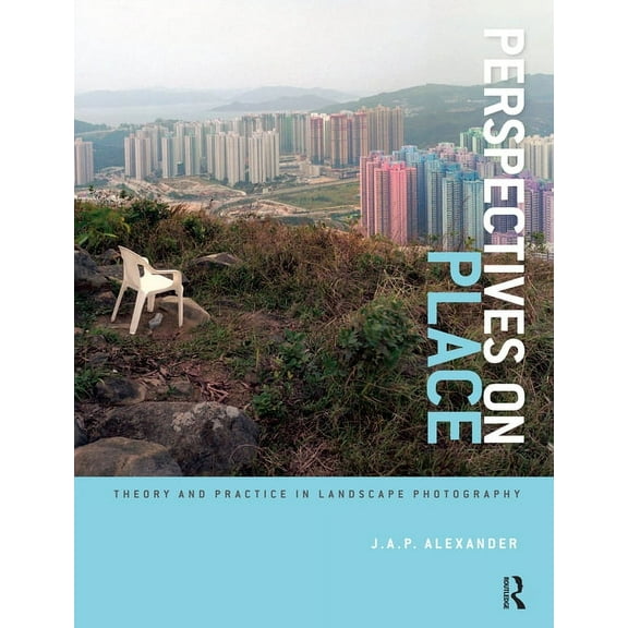 Required Reading Range, 45: Perspectives on Place: Theory and Practice in Landscape Photography (Paperback)