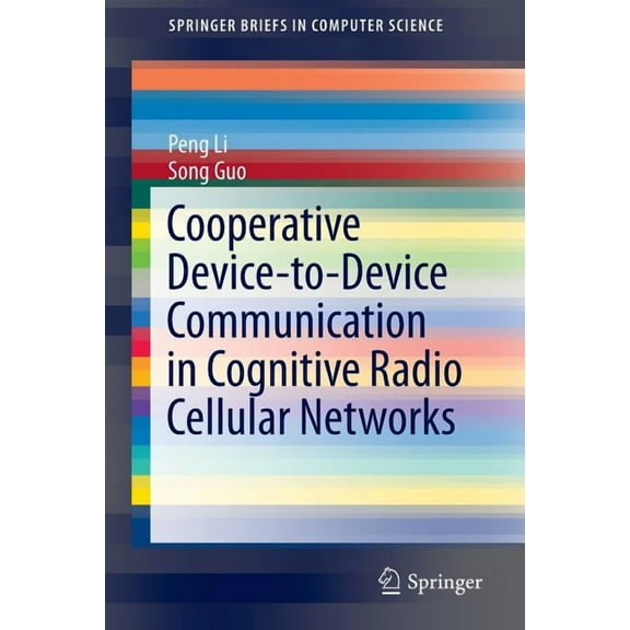 Springerbriefs in Computer Science Cooperative Device-To-Device Communication in Cognitive Radio Cellular Networks, (Paperback)