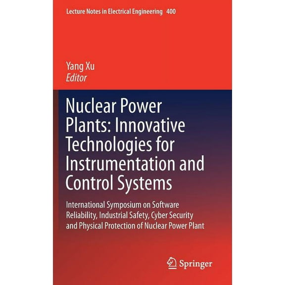 Lecture Notes in Electrical Engineering Nuclear Power Plants: Innovative Technologies for Instrumentation and Control Systems: International Symposium on Softwa, Book 400, (Hardcover)