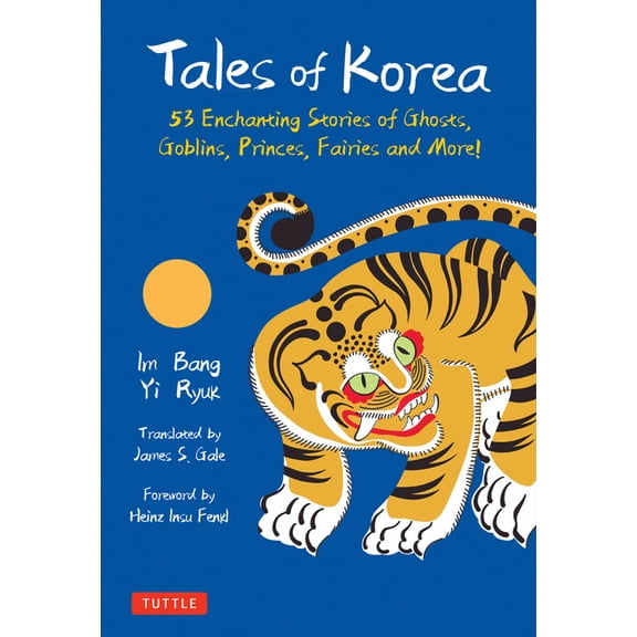 Tales of Korea: 53 Enchanting Stories of Ghosts, Goblins, Princes, Fairies and More!, (Hardcover)