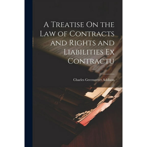 A Treatise On the Law of Contracts and Rights and Liabilities Ex Contractu (Paperback)