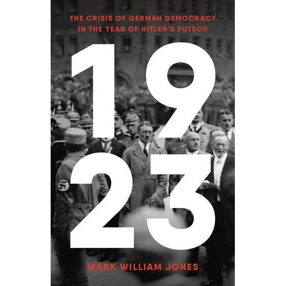 1923: The Crisis of German Democracy in the Year of Hitler's Putsch, (Hardcover)
