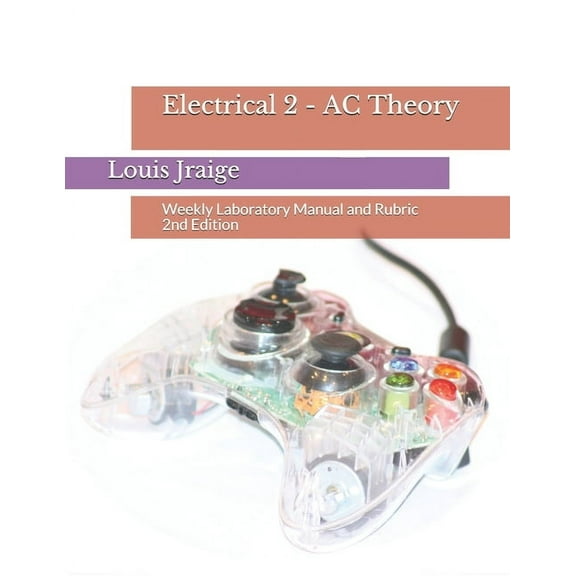 Introductory Circuit Analysis Electrical 2 - AC Theory: Weekly Laboratory Manual and Rubric 2nd Edition, Book 2, (Paperback)