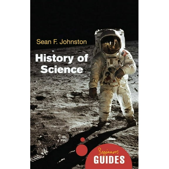 Beginner's Guides: History of Science : A Beginner's Guide (Paperback)